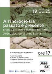 All'incrocio tra passato e presente - Nuovo percorso di visite nel Parco Archeologico di Urbs Salvia